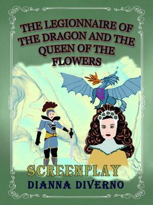 cover image of The Legionnaire of the Dragon and the Queen of the Flowers--Screenplay